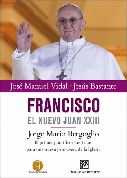 FRANCISCO, EL NUEVO JUAN XXIII | 9788433026347 | LÓPEZ VIDAL, JOSÉ MANUEL/BASTANTE LIÉBANA, JESÚS | Llibreria Ombra | Llibreria online de Rubí, Barcelona | Comprar llibres en català i castellà online