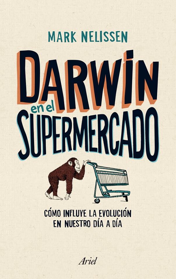 DARWIN EN EL SUPERMERCADO COMO INFLUYE LA EVOLUCION EN NUESTRO DIA A DIA | 9788434405790 | MARK NELISSEN | Llibreria Ombra | Llibreria online de Rubí, Barcelona | Comprar llibres en català i castellà online