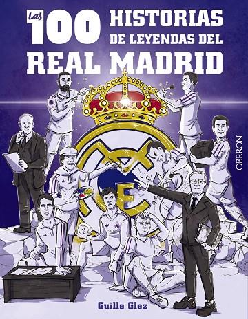 LAS 100 HISTORIAS DE LEYENDAS DEL REAL MADRID | 9788441548817 | GONZÁLEZ ROBLES, GUILLERMO | Llibreria Ombra | Llibreria online de Rubí, Barcelona | Comprar llibres en català i castellà online