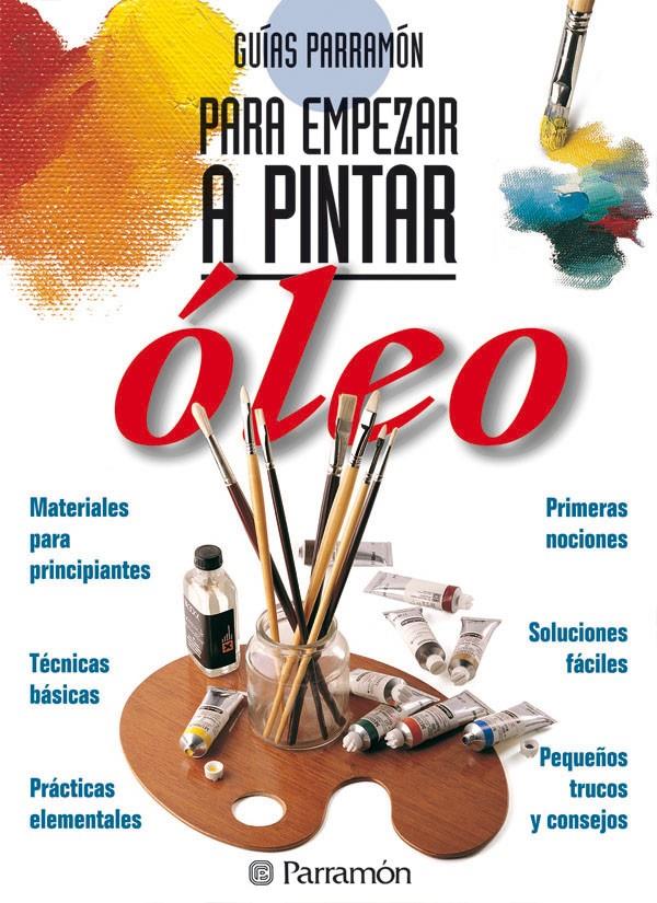 GUIAS PARRAMON PARA EMPEZAR A PINTAR OLEO | 9788434220416 | EQUIPO PARRAMON | Llibreria Ombra | Llibreria online de Rubí, Barcelona | Comprar llibres en català i castellà online