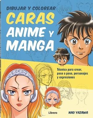 DIBUJAR Y COLOREAR CARAS ANIME Y MANGA | 9789463597999 | YAZAWA, NAO | Llibreria Ombra | Llibreria online de Rubí, Barcelona | Comprar llibres en català i castellà online