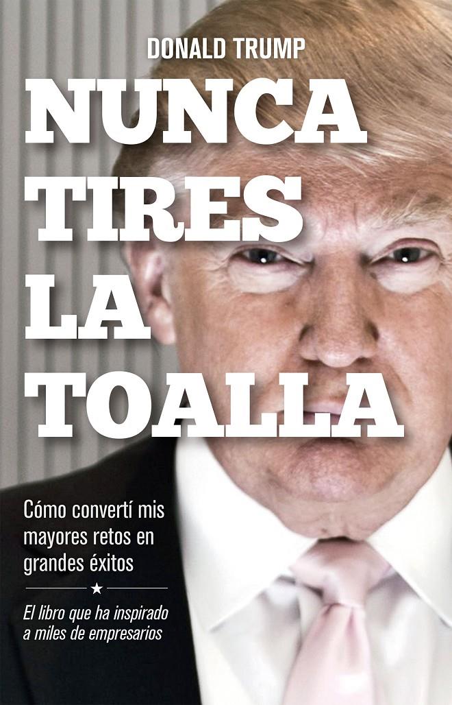 NUNCA TIRES LA TOALLA | 9788498754292 | DONALD TRUMP | Llibreria Ombra | Llibreria online de Rubí, Barcelona | Comprar llibres en català i castellà online