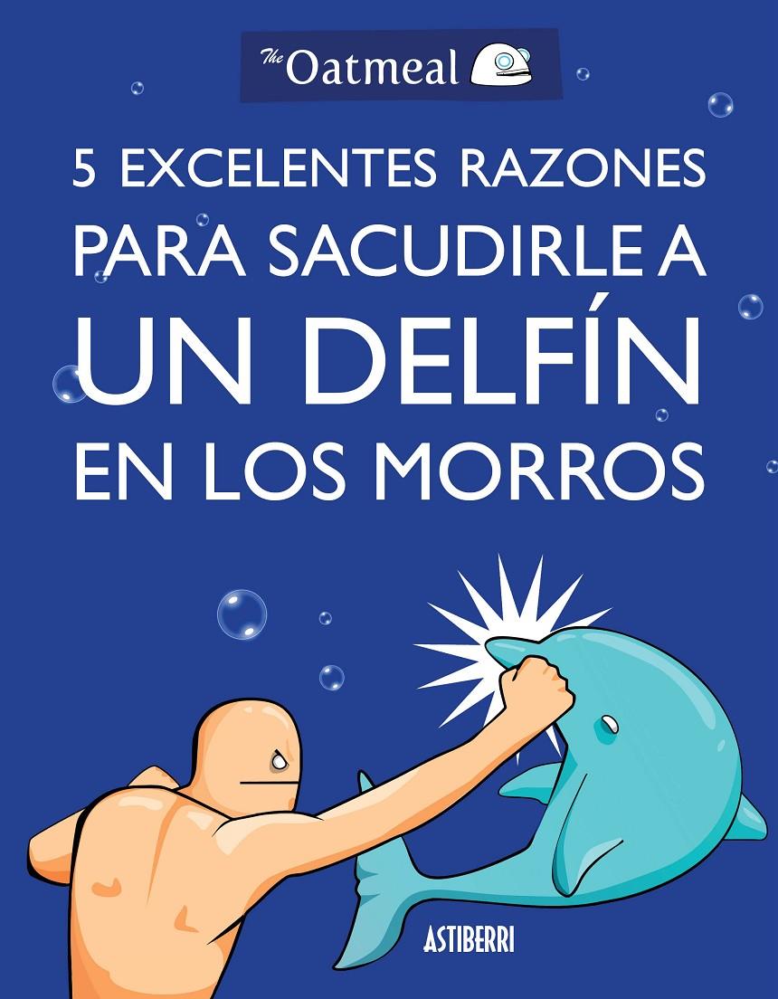 5 EXCELENTES RAZONES PARA SACUDIRLE A UN DELFÍN EN LOS MORROS | 9788415685982 | THE OATMEAL | Llibreria Ombra | Llibreria online de Rubí, Barcelona | Comprar llibres en català i castellà online