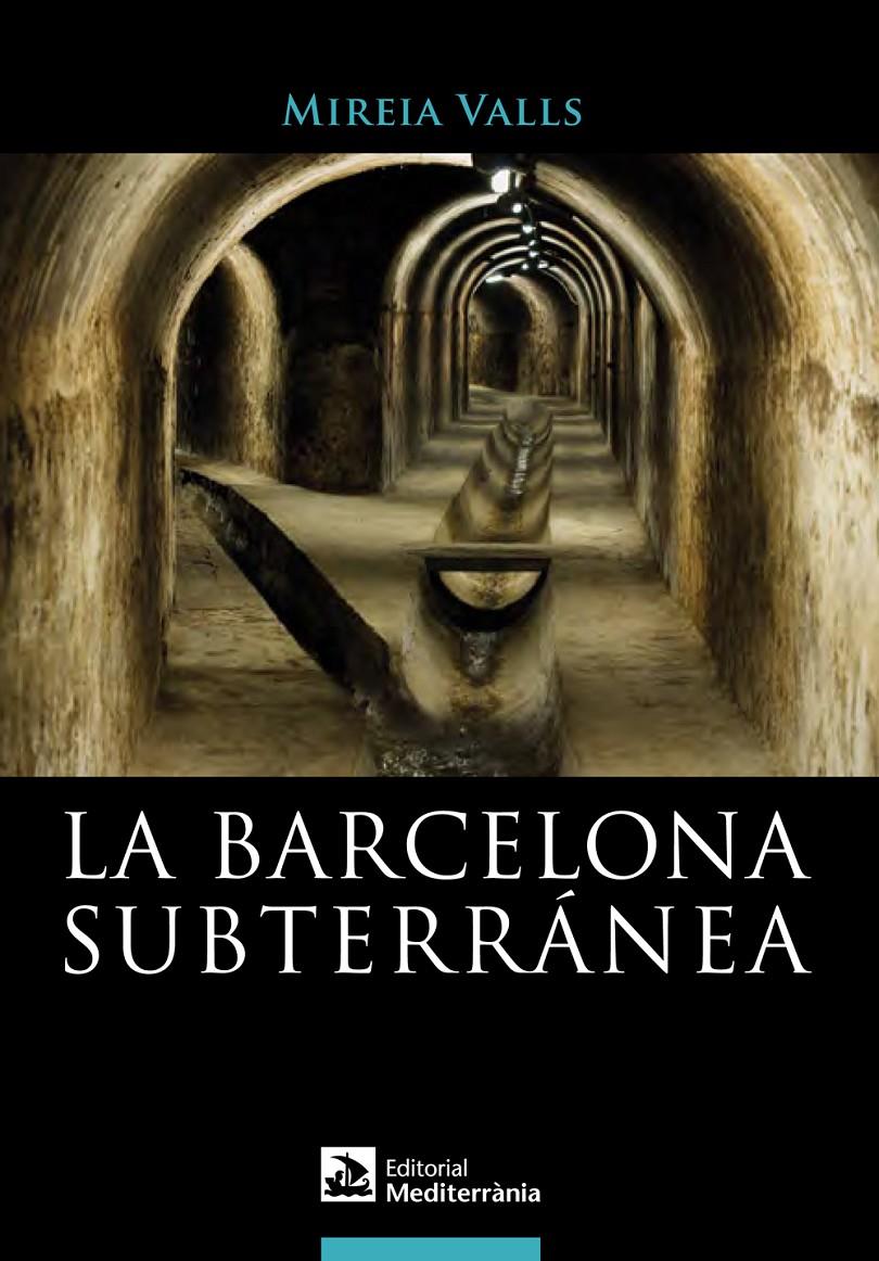 LA BARCELONA SUBTERRÁNEA | 9788499791173 | VALLS, MIREIA | Llibreria Ombra | Llibreria online de Rubí, Barcelona | Comprar llibres en català i castellà online