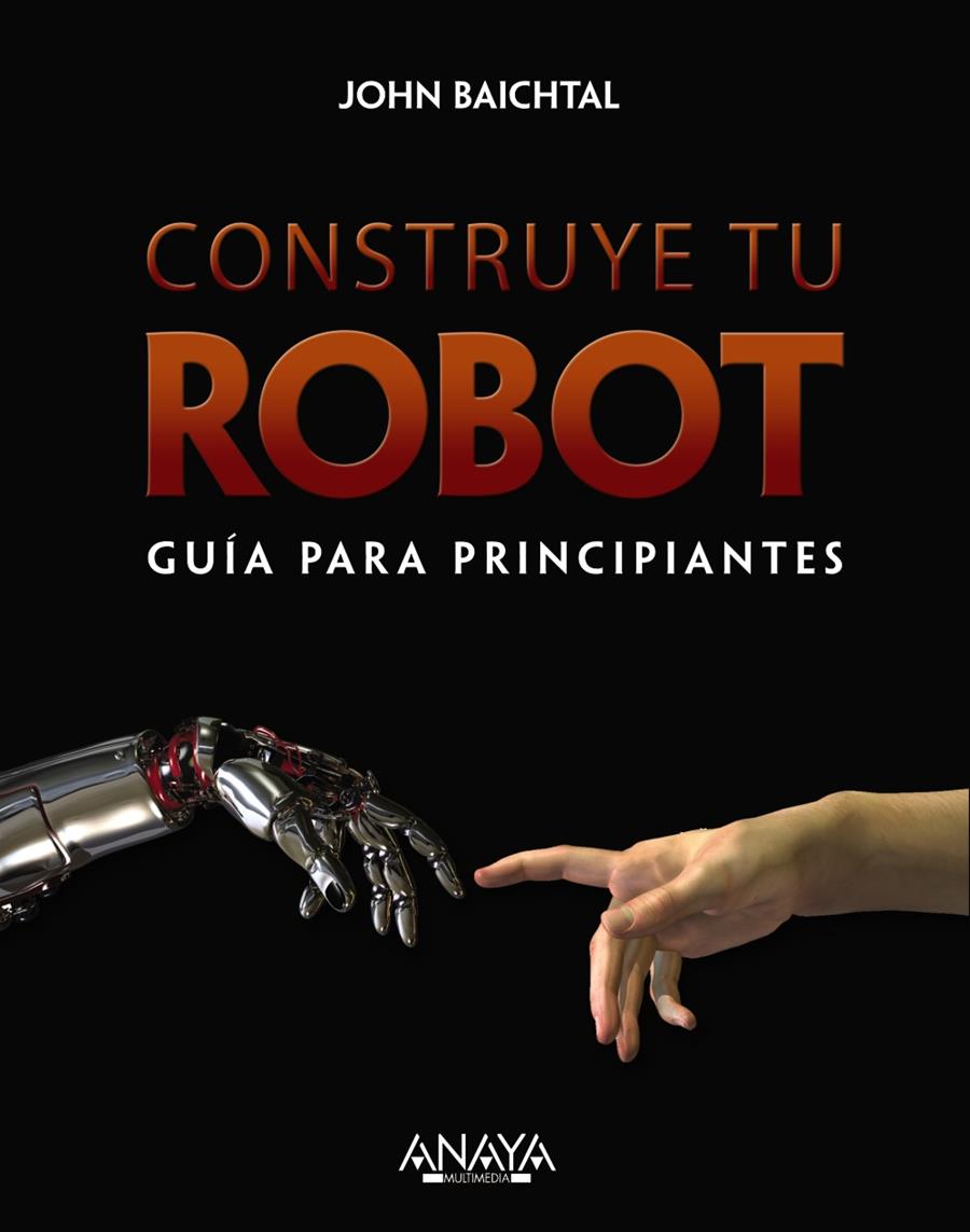 CONSTRUYE TU ROBOT. GUÍA PARA PRINCIPIANTES | 9788441536951 | BAITCHTAL, JOHN | Llibreria Ombra | Llibreria online de Rubí, Barcelona | Comprar llibres en català i castellà online