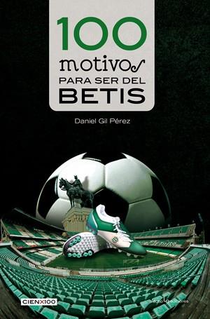 100 MOTIVOS PARA SER DEL BETIS | 9788416012077 | GIL PÉREZ , DANIEL | Llibreria Ombra | Llibreria online de Rubí, Barcelona | Comprar llibres en català i castellà online