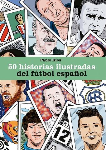 50 HISTORIAS ILUSTRADAS DEL FÚTBOL ESPAÑOL | 9788494980756 | RÍOS, PABLO | Llibreria Ombra | Llibreria online de Rubí, Barcelona | Comprar llibres en català i castellà online