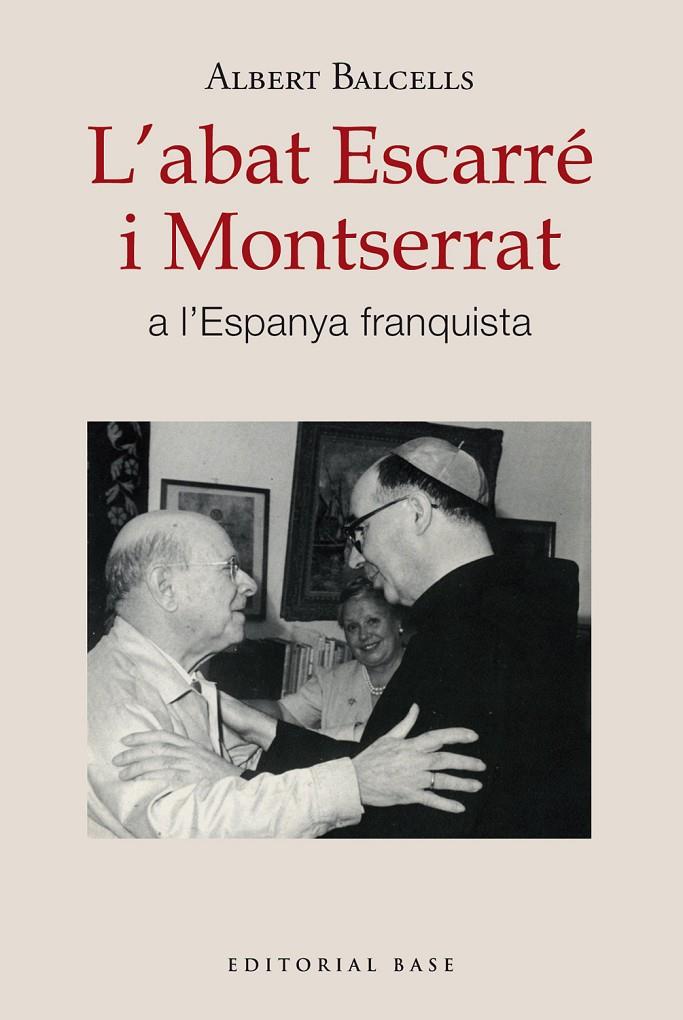 L'ABAT ESCARRÉ I MONTSERRAT A L'ESPANYA FRANQUISTA | 9788410131668 | BALCELLS GONZÀLEZ, ALBERT | Llibreria Ombra | Llibreria online de Rubí, Barcelona | Comprar llibres en català i castellà online