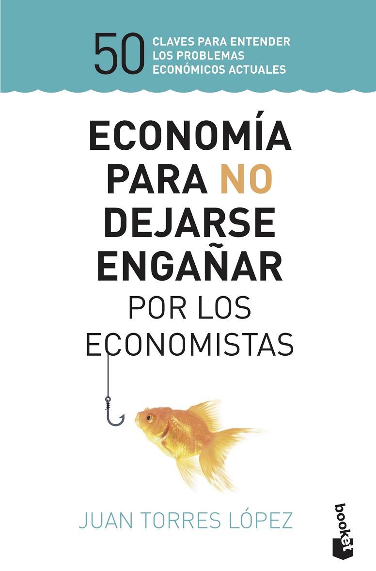 ECONOMÍA PARA NO DEJARSE ENGAÑAR POR LOS ECONOMISTAS | 9788423430147 | TORRES LÓPEZ, JUAN | Llibreria Ombra | Llibreria online de Rubí, Barcelona | Comprar llibres en català i castellà online