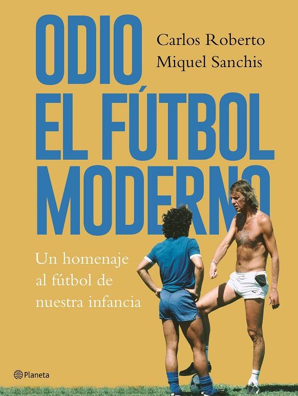 ODIO EL FÚTBOL MODERNO | 9788408176879 | ROBERTO, CARLOS/SANCHIS, MIQUEL | Llibreria Ombra | Llibreria online de Rubí, Barcelona | Comprar llibres en català i castellà online