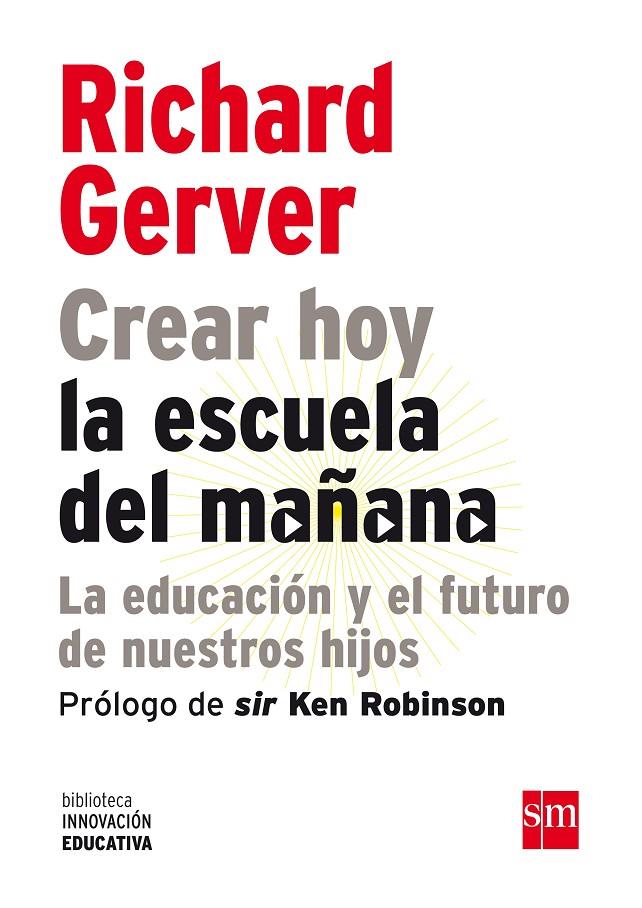 CREAR HOY LA ESCUELA DE MAÑANA: LA EDUCACIÓN Y EL FUTURO DE NUESTROS HIJOS | 9788467556537 | GERVER, RICHARD | Llibreria Ombra | Llibreria online de Rubí, Barcelona | Comprar llibres en català i castellà online