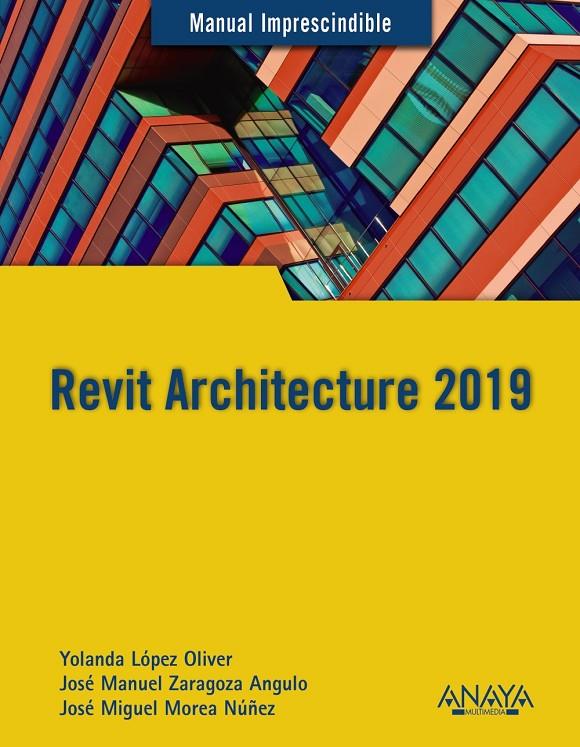 REVIT ARCHITECTURE 2019 | 9788441540637 | LÓPEZ OLIVER, YOLANDA/ZARAGOZA ANGULO, JOSÉ MANUEL/MOREA NÚÑEZ, JOSÉ MIGUEL | Llibreria Ombra | Llibreria online de Rubí, Barcelona | Comprar llibres en català i castellà online