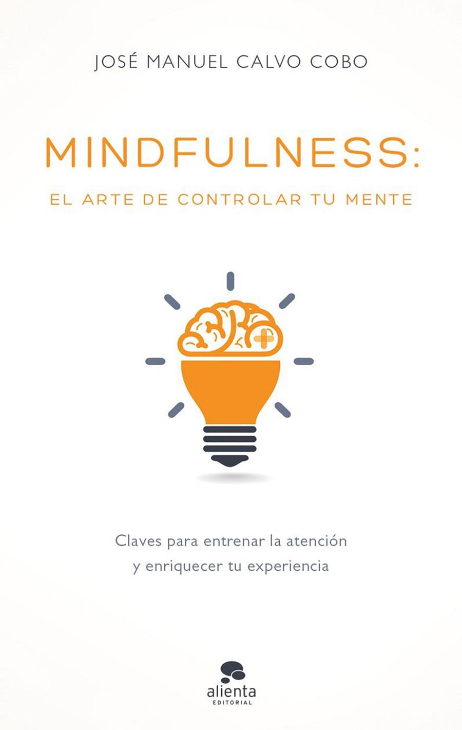 MINDFULNESS: EL ARTE DE CONTROLAR TU MENTE | 9788416928170 | JOSÉ MANUEL CALVO COBO | Llibreria Ombra | Llibreria online de Rubí, Barcelona | Comprar llibres en català i castellà online