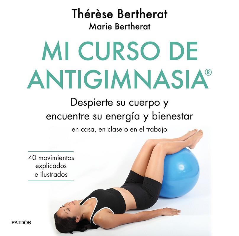 MI CURSO DE ANTIGIMNASIA® | 9788449334856 | BERTHERAT, THÉRÈSE/BERTHERAT, MARIE | Llibreria Ombra | Llibreria online de Rubí, Barcelona | Comprar llibres en català i castellà online