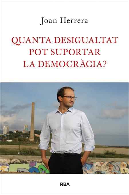 QUANTA DESIGUALTAT POT SUPORTAR LA DEMOCRÀCIA? | 9788482646749 | HERRERA TORRES, JOAN | Llibreria Ombra | Llibreria online de Rubí, Barcelona | Comprar llibres en català i castellà online