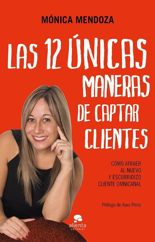 LAS 12 ÚNICAS MANERAS DE CAPTAR CLIENTES | 9788417568450 | MENDOZA CASTILLO, MÓNICA | Llibreria Ombra | Llibreria online de Rubí, Barcelona | Comprar llibres en català i castellà online