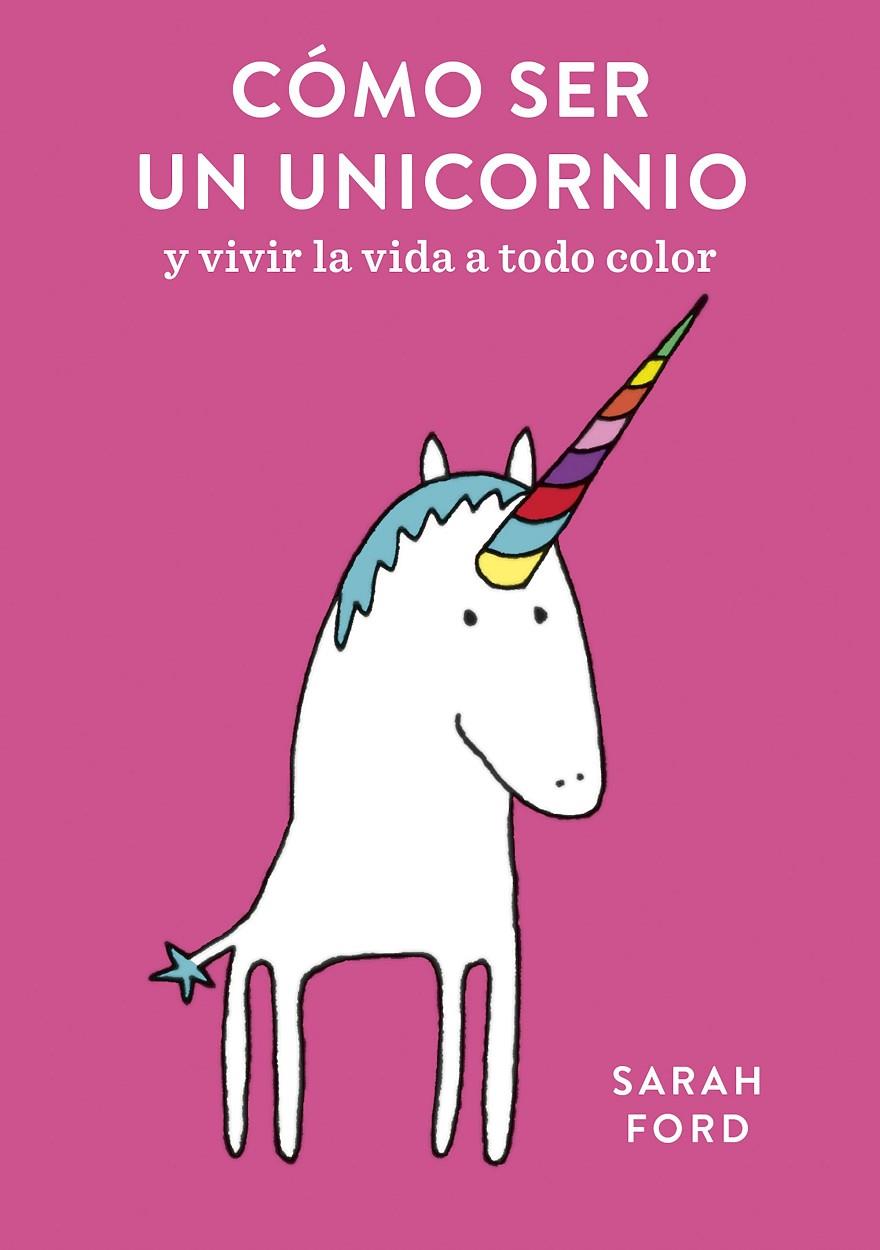 CÓMO SER UN UNICORNIO | 9788408192299 | FORD, SARAH | Llibreria Ombra | Llibreria online de Rubí, Barcelona | Comprar llibres en català i castellà online