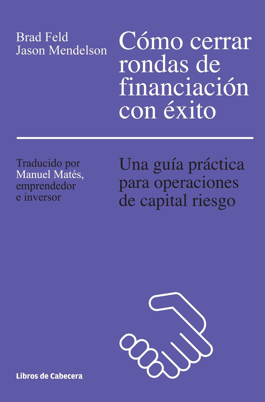 CÓMO CERRAR RONDAS DE FINANCIACIÓN CON ÉXITO | 9788494374265 | FELD, BRAD/MENDELSON, JASON | Llibreria Ombra | Llibreria online de Rubí, Barcelona | Comprar llibres en català i castellà online