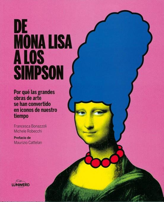 DE MONA LISA A LOS SIMPSON POR QUE LAS GRANDES OBRAS DE ARTE SE HAN CONVERTIDO EN ICONOS DE NUESTRO TIEMPO | 9788415888093 | FRANCESCA BONAZZOLI/MICHELE ROBECCHI | Llibreria Ombra | Llibreria online de Rubí, Barcelona | Comprar llibres en català i castellà online