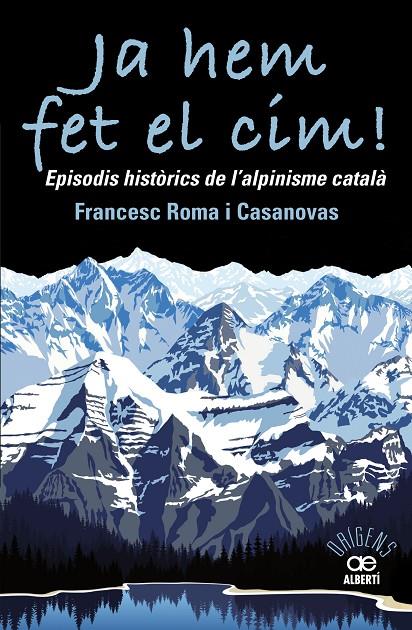 JA HEM FET EL CIM! EPISODIS HISTÒRICS DE L'ALPINISME CATALÀ | 9788472461697 | ROMA CASANOVAS, FRANCESC | Llibreria Ombra | Llibreria online de Rubí, Barcelona | Comprar llibres en català i castellà online