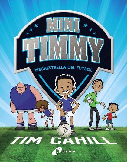 MINI TIMMY - MEGAESTRELLA DEL FUTBOL | 9788499062976 | CAHILL, TIM | Llibreria Ombra | Llibreria online de Rubí, Barcelona | Comprar llibres en català i castellà online