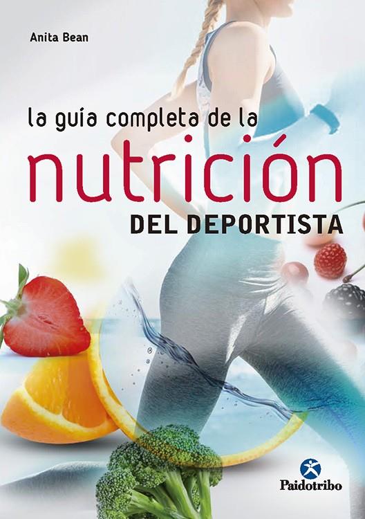 LA GUÍA COMPLETA DE LA NUTRICIÓN  DEL DEPORTISTA | 9788499106212 | BEAN, ANITA | Llibreria Ombra | Llibreria online de Rubí, Barcelona | Comprar llibres en català i castellà online