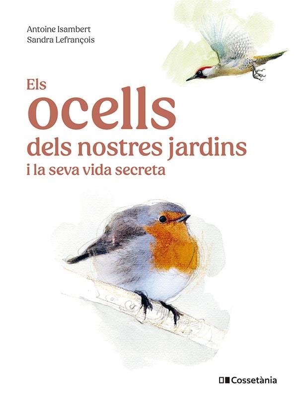 ELS OCELLS DELS NOSTRES JARDINS I LA SEVA VIDA SECRETA | 9788413563626 | ISAMBERT, ANTOINE | Llibreria Ombra | Llibreria online de Rubí, Barcelona | Comprar llibres en català i castellà online