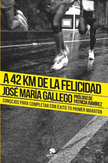 A 42 KM DE LA FELICIDAD CONSEJOS PARA COMPLETAR CON EXITO TU PRIMER MARATON | 9788415678199 | JOSE MARIA GALLEGO | Llibreria Ombra | Llibreria online de Rubí, Barcelona | Comprar llibres en català i castellà online