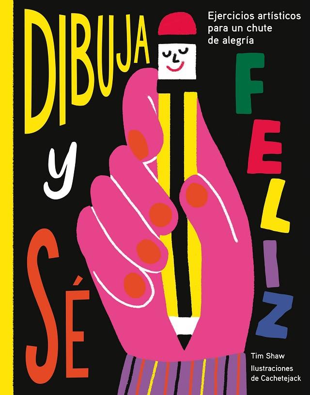 DIBUJA Y SÉ FELIZ | 9788417560638 | SHAW, TIM/CACHETEJACK | Llibreria Ombra | Llibreria online de Rubí, Barcelona | Comprar llibres en català i castellà online