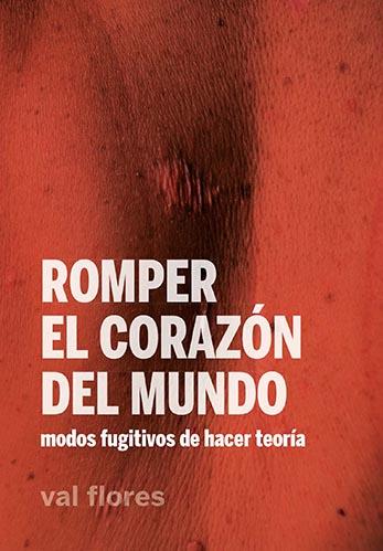 ROMPER EL CORAZÓN DEL MUNDO | 9788412276046 | FLORES, VAL | Llibreria Ombra | Llibreria online de Rubí, Barcelona | Comprar llibres en català i castellà online