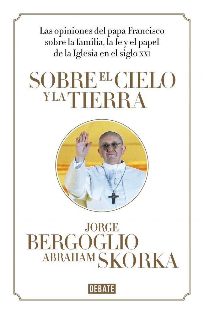 SOBRE EL CIELO Y LA TIERRA | 9788499923369 | JORGE BERGOGLIO - ABRAHAM SKORKA | Llibreria Ombra | Llibreria online de Rubí, Barcelona | Comprar llibres en català i castellà online