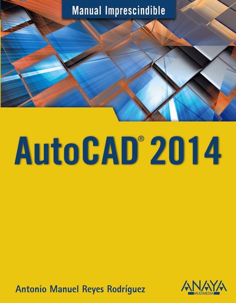 AUTOCAD 2014 | 9788441534308 | REYES RODRÍGUEZ, ANTONIO MANUEL | Llibreria Ombra | Llibreria online de Rubí, Barcelona | Comprar llibres en català i castellà online