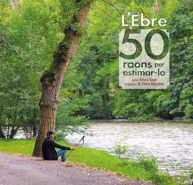 L'EBRE: 50 RAONS PER ESTIMAR-LO | 9788413560649 | GAYA IGLESIAS, ARTURO | Llibreria Ombra | Llibreria online de Rubí, Barcelona | Comprar llibres en català i castellà online