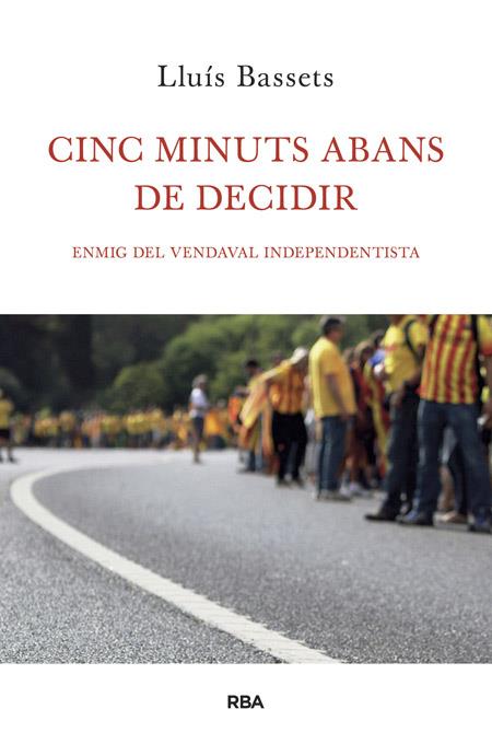 CINC MINUTS ABANS DE DECIDIR | 9788482646657 | BASSETS SANCHEZ, LLUIS | Llibreria Ombra | Llibreria online de Rubí, Barcelona | Comprar llibres en català i castellà online