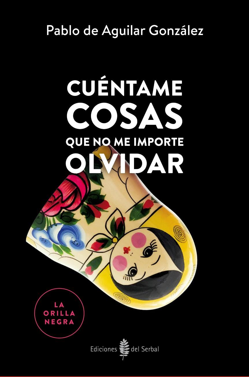 CUÉNTAME COSAS QUE NO ME IMPORTE OLVIDAR | 9788476289006 | DE AGUILAR GONZÁLEZ, PABLO | Llibreria Ombra | Llibreria online de Rubí, Barcelona | Comprar llibres en català i castellà online