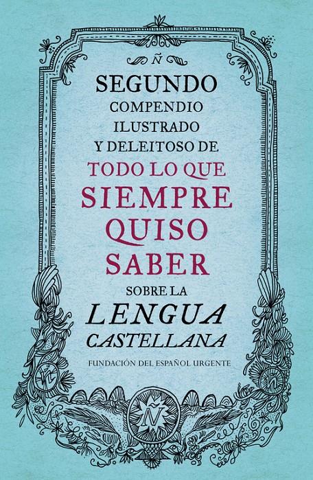 SEGUNDO COMPENDIO ILUSTRADO Y DELEITOSO DE TODO LO QUE SIEMPRE QUISO SABER SOBRE | 9788499926513 | FUNDEU | Llibreria Ombra | Llibreria online de Rubí, Barcelona | Comprar llibres en català i castellà online