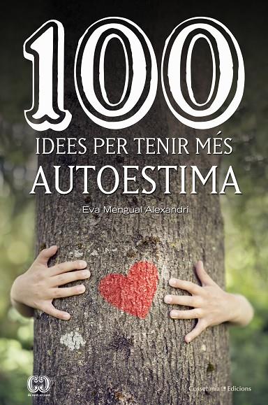 100 IDEES PER TENIR MÉS AUTOESTIMA | 9788490347492 | MENGUAL ALEXANDRI, EVA | Llibreria Ombra | Llibreria online de Rubí, Barcelona | Comprar llibres en català i castellà online