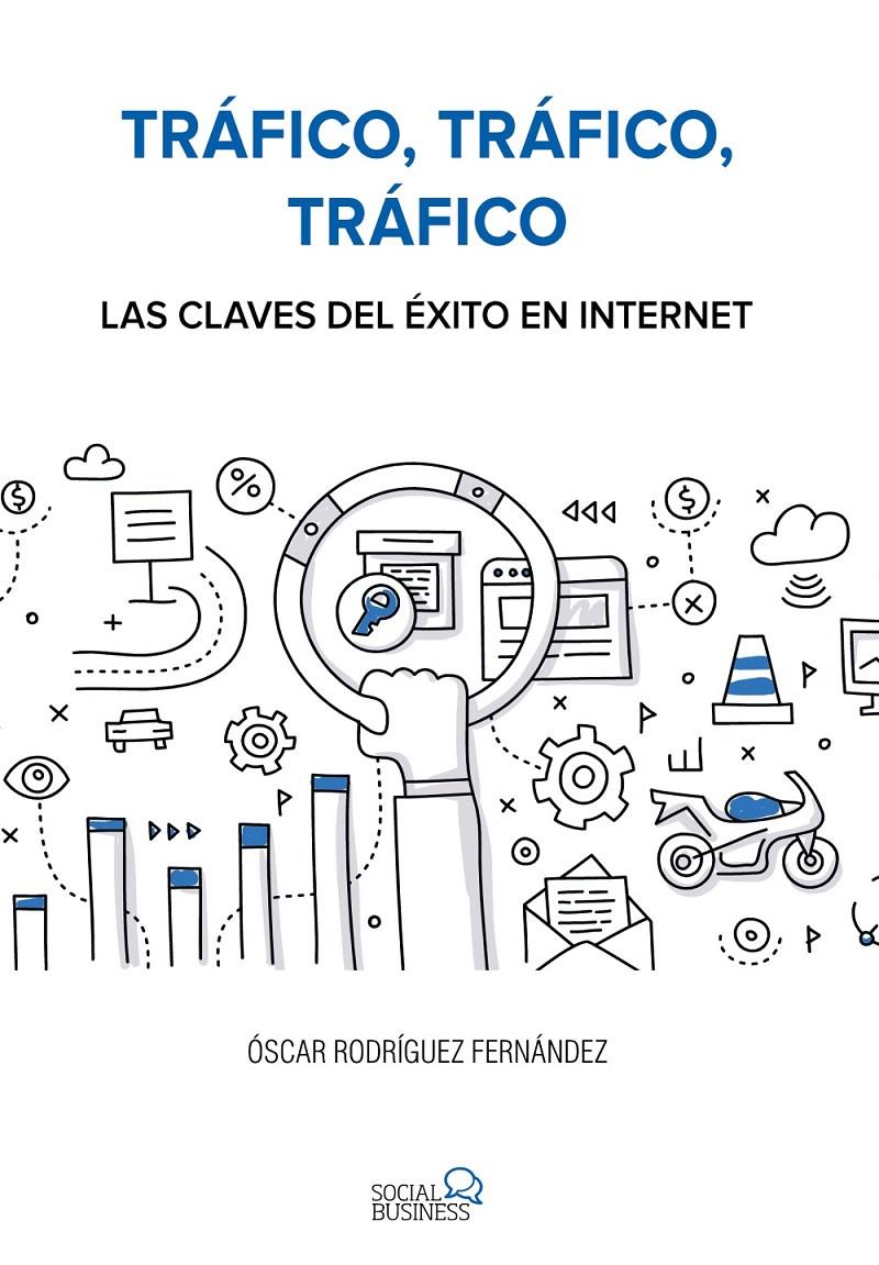 TRÁFICO, TRÁFICO, TRÁFICO. LAS CLAVES DEL ÉXITO EN INTERNET | 9788441538979 | RODRÍGUEZ FERNÁNDEZ, ÓSCAR | Llibreria Ombra | Llibreria online de Rubí, Barcelona | Comprar llibres en català i castellà online