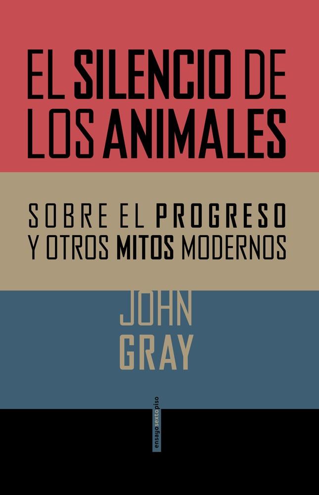 EL SILENCIO DE LOS ANIMALES SOBRE EL PROGRESO Y OTROS MITOS MODERNOS | 9788415601357 | JOHN GRAY | Llibreria Ombra | Llibreria online de Rubí, Barcelona | Comprar llibres en català i castellà online