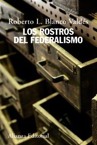 LOS ROSTROS DEL FEDERALISMO | 9788420669649 | ROBERTO LUIS BLANCO VALDES | Llibreria Ombra | Llibreria online de Rubí, Barcelona | Comprar llibres en català i castellà online