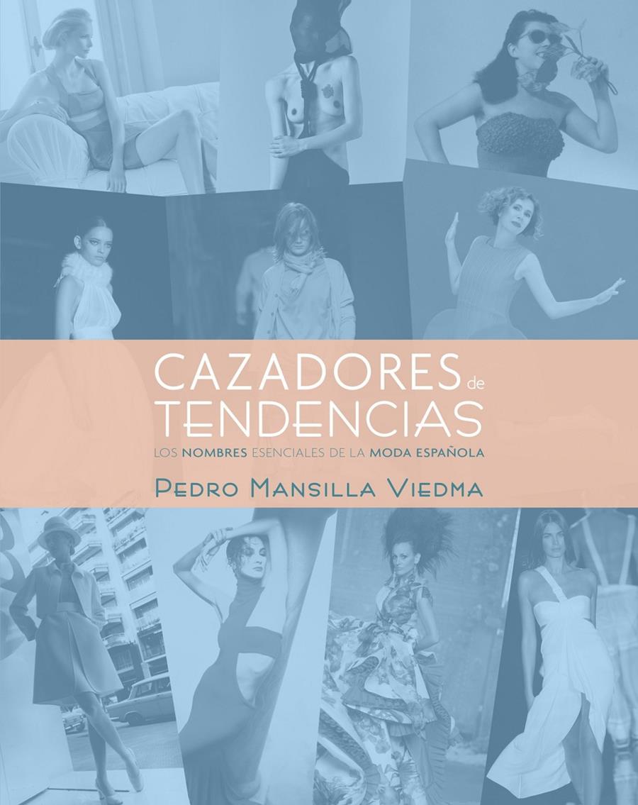 CAZADORES DE TENDENCIAS LOS NOMBRES ESENCIALES DE LA MODA ESPAÑOLA | 9788497857871 | PEDRO MANSILLA VIEDMA | Llibreria Ombra | Llibreria online de Rubí, Barcelona | Comprar llibres en català i castellà online