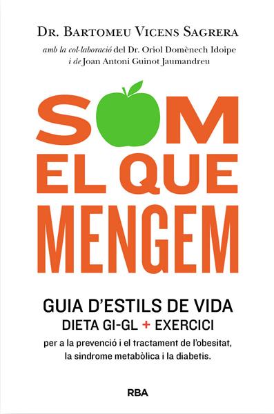 SOM EL QUE MENGEM GUIA D'ESTILS DE VIDA DIETA GI + GL | 9788482646404 | BARTOMEU VICENS SAGRERA | Llibreria Ombra | Llibreria online de Rubí, Barcelona | Comprar llibres en català i castellà online