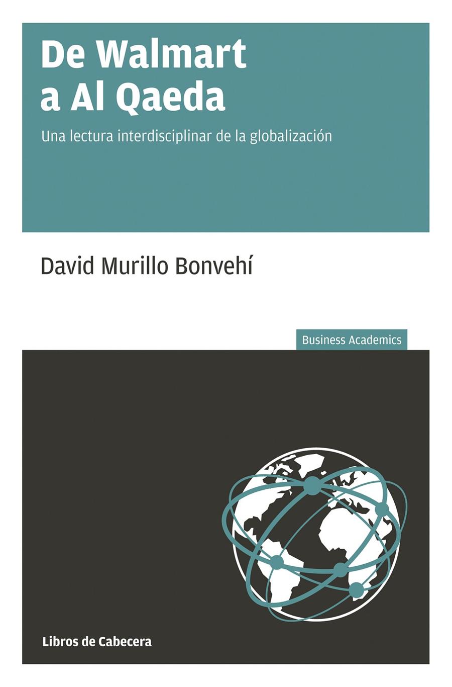 DE WALMART A AL QAEDA UNA LECTURA INTERDISCIPLINAR DE LA GLOBALIZACION | 9788494239786 | DAVID MURILLO BONVEHÍ | Llibreria Ombra | Llibreria online de Rubí, Barcelona | Comprar llibres en català i castellà online