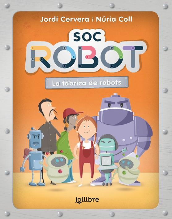 SÓC ROBOT. LA FÀBRICA DE ROBOTS | 9788411520553 | CERVERA NOGUES, JORDI / COLL SANCHEZ, NURIA | Llibreria Ombra | Llibreria online de Rubí, Barcelona | Comprar llibres en català i castellà online