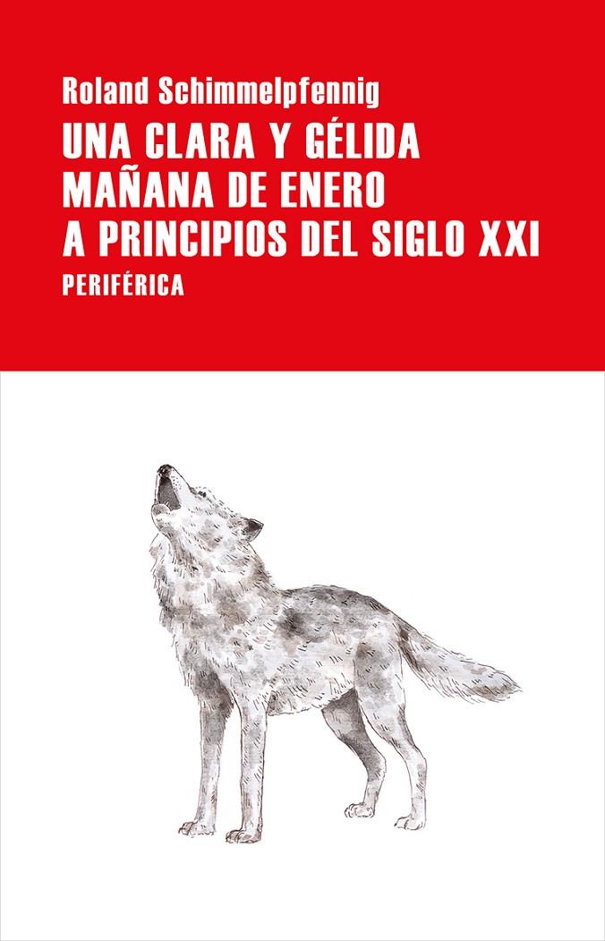 UNA CLARA Y GÉLIDA MAÑANA DE ENERO A PRINCIPIOS DEL SIGLO XXI | 9788416291960 | ROLAND SCHIMMELPFENNIG | Llibreria Ombra | Llibreria online de Rubí, Barcelona | Comprar llibres en català i castellà online