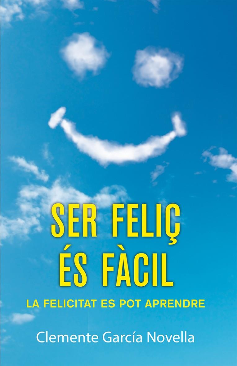 SER FELIÇ ÉS FÀCIL | 9788490261989 | CLEMENTE GARCIA NOVELLA | Llibreria Ombra | Llibreria online de Rubí, Barcelona | Comprar llibres en català i castellà online