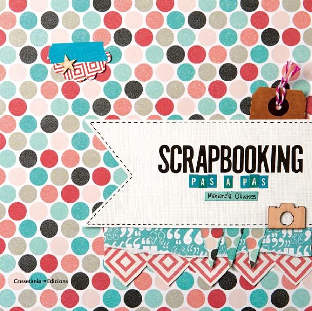 SCRAPBOOKING PAS A PAS | 9788490342718 | MARIANELA OLIVARES | Llibreria Ombra | Llibreria online de Rubí, Barcelona | Comprar llibres en català i castellà online