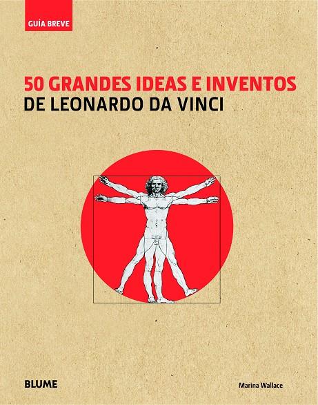 GUÍA BREVE. 50 GRANDES IDEAS E INVENTOS DE LEONARDO DA VINCI | 9788498017571 | WALLACE, MARINA | Llibreria Ombra | Llibreria online de Rubí, Barcelona | Comprar llibres en català i castellà online