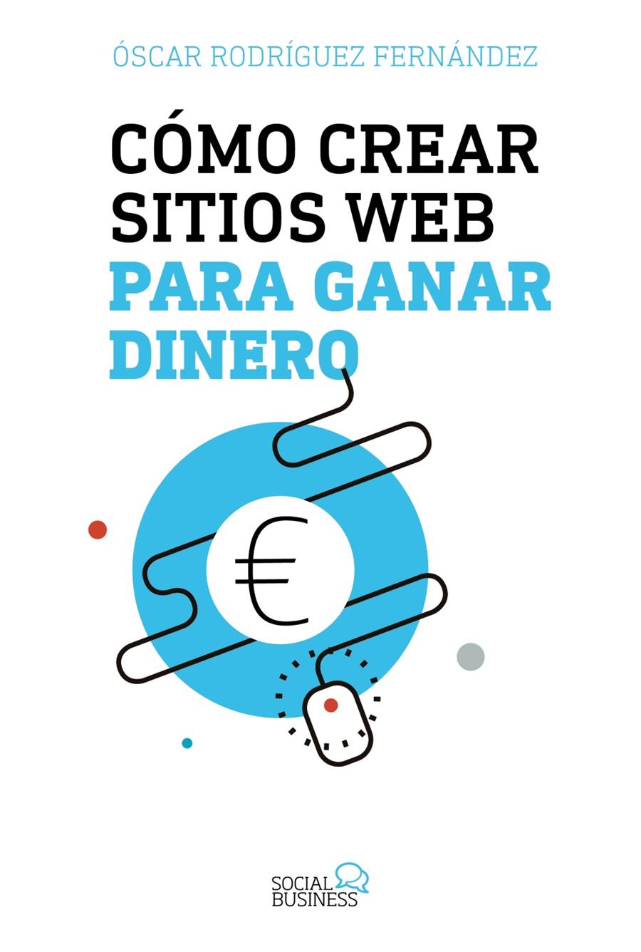 CÓMO CREAR SITIOS WEB PARA GANAR DINERO | 9788441539341 | RODRÍGUEZ FERNÁNDEZ, ÓSCAR | Llibreria Ombra | Llibreria online de Rubí, Barcelona | Comprar llibres en català i castellà online