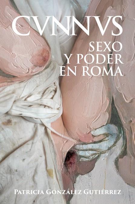 CUNNUS. SEXO Y PODER EN ROMA [CVNNVS] | 9788412658897 | GONZÁLEZ GUTIÉRREZ, PATRICIA | Llibreria Ombra | Llibreria online de Rubí, Barcelona | Comprar llibres en català i castellà online